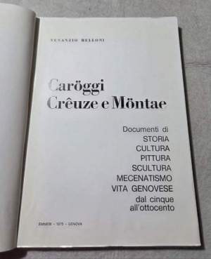 Caroggi Creuze e Montae - Documenti di storia, cultura, pittura, scultura, mecenatismo, vita genovese dal cinque all'ottocento