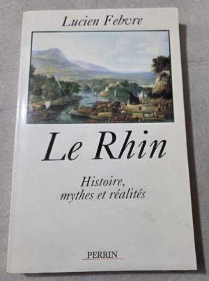 Le Rhin. Histoire, Mythes Et Realites