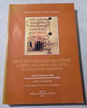 Fonti documentarie amalfitane conservate negli archivi e biblioteche dell'Italia centro-meridionale. Atti del Convegno di studi