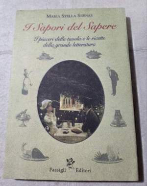 I sapori del sapere. I piaceri della tavola e le ricette della grande letteratura