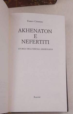 Akhenaton e Nefertiti - Storia dell'eresia amarniana