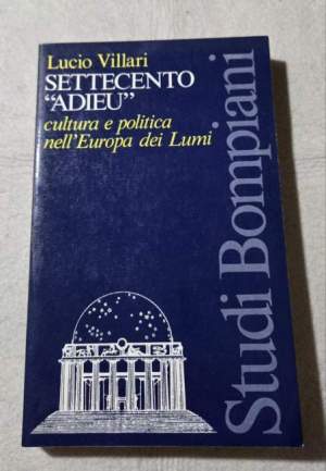 Settecento adieu - Cultura e politica nell'Europa dei Lumi