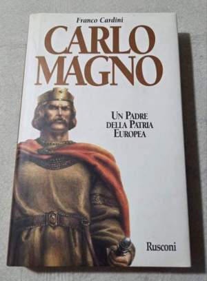 Carlomagno. Un padre della patria europea