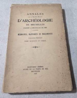 Annales de la Societe' Royale d'Archeologie de Bruxelles- memoires, rapports et documents - Tome quarante et unieme