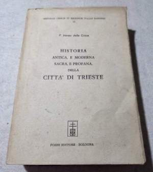 Historia antica e moderna, sacra e profana della Citta' di Trieste