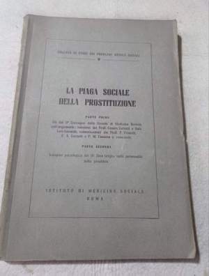 La piaga sociale della prostituzione - Parte prima: Atti del II' Convegno delle Societa' di Medicina Sociale - Parte seconda :