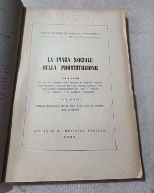 La piaga sociale della prostituzione - Parte prima: Atti del II' Convegno delle Societa' di Medicina Sociale - Parte seconda :