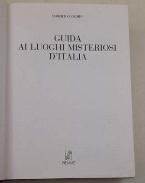 Guida ai luoghi misteriosi d'Italia. 700 viaggi verso l'ignoto