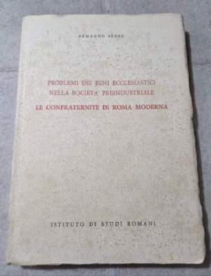 Problemi dei beni ecclesiastici nella societa' preindustriale - Le confraternite di Roma moderna