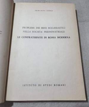 Problemi dei beni ecclesiastici nella societa' preindustriale - Le confraternite di Roma moderna