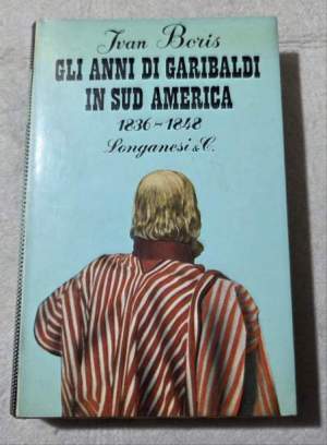 Gli anni di Garibaldi in Sud America 1836-1848
