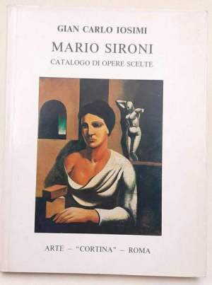 Mario Sironi - Catalogo di opere scelte - Autenticate da Mimi' costa - Vol. Primo
