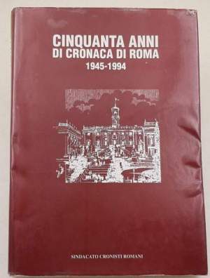 Cinquanta anni di cronaca a Roma 1945-1994