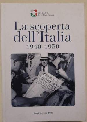 La scoperta dell'Italia, 1940-1950. Catalogo della mostra (17 novembre 2007-6 gennaio 2008). Ediz. illustrata