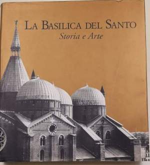 La basilica del Santo. Storia e arte