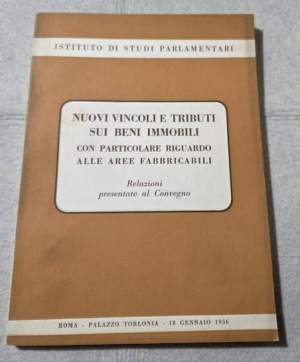 Nuovi vincoli e tributi sui beni immobili con particolare riguardo alle aree fabbricabili - Relazioni presentate al Convegno