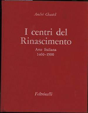 I CENTRI DEL RINASCIMENTO Arte Italiana 1460 - 1500