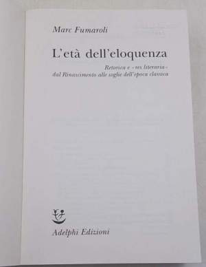 L'età dell'eloquenza. Retorica e «res literaria» dal Rinascimento alle soglie dell'epoca classica