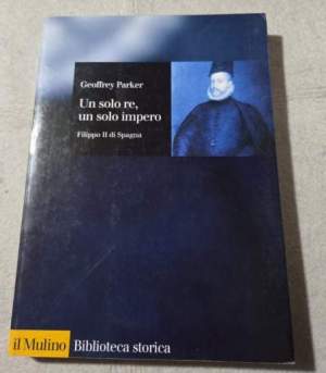 Un solo re, un solo impero. Filippo II di Spagna