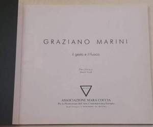 Graziano Marini - Il gesto e il fuoco