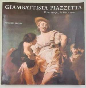 Giambattista Piazzetta il suo tempo, la sua scuola