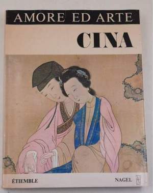 Amore ed arte - Cina - Saggio sull'erotismo e sull'amore nell'antica Cina