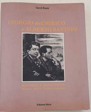 Giorgio de Chirico e Alberto Savinio - Ricordi e documenti