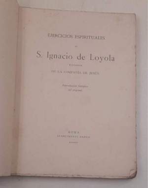 Ejercicios espirituales de S.Ignacio de Loyola fundador de la Compagnia de Jesus -Reproduccion fototipica del original