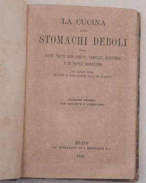 La cucina degli stomachi deboli ossia pochi piatti non comuni, semplici, economici e di facile digestione