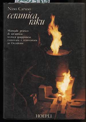 CERAMICA RAKU-Manuale pratico di un'antica tecnica giapponese rinnovata e reinventata in Occidente