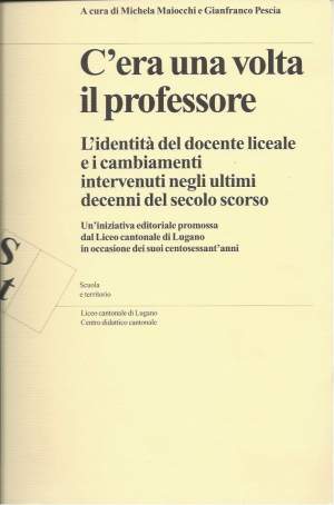 C'ERA UNA VOLTA IL PROFESSORE - L'identità del docente liceale e i cambiamenti intervenuti negli ultimi decenni del secolo