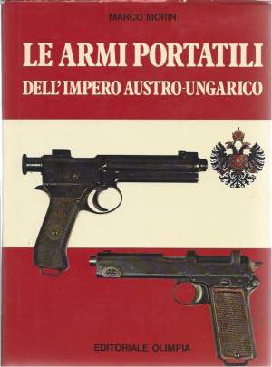 LE ARMI PORTATILI DELL'IMPERO AUSTRO-UNGARICO - Una rassegna dell'armamento militare dalla fine del XVII agli inizi del XX